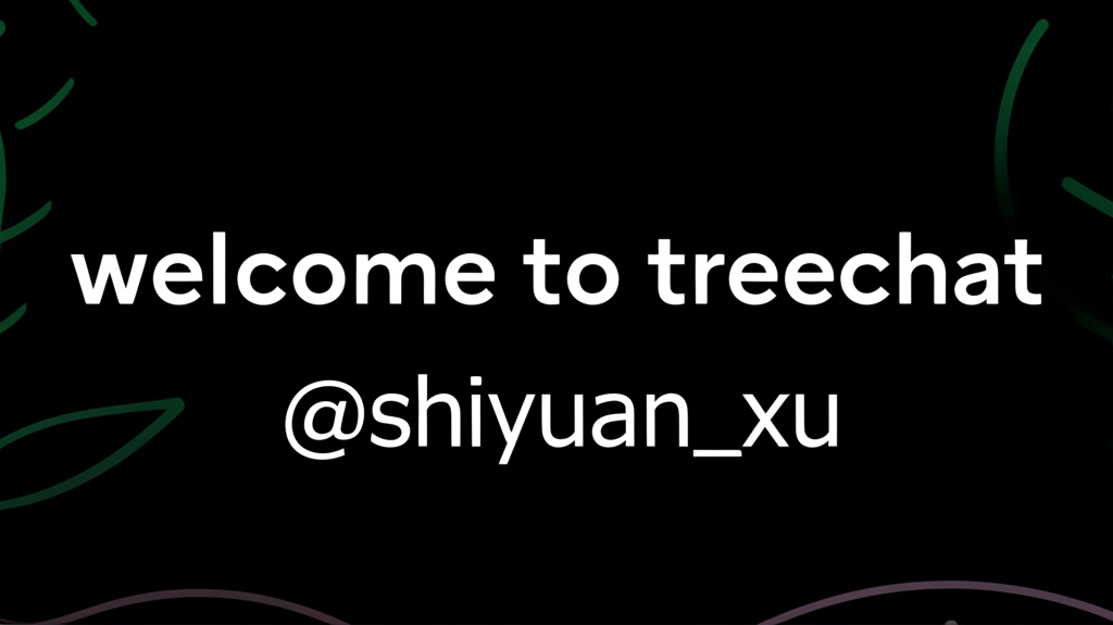 welcome to treechat @shiyuan_xu !flash
